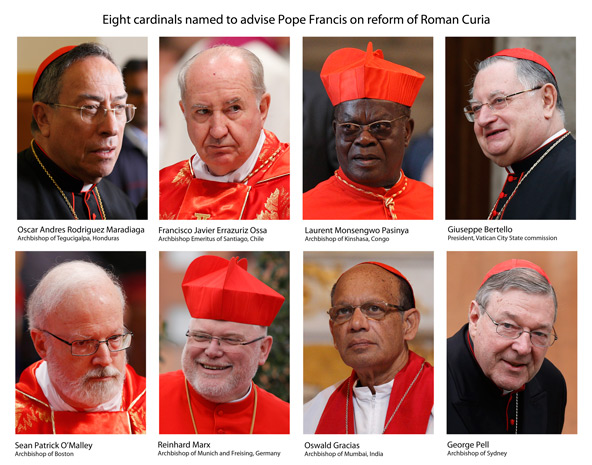 Pope Francis has established a panel of eight cardinals to advise him on reform of the Vatican bureaucracy. Pictured are top from left Cardinals Oscar Rodriguez Maradiaga of Tegucigalpa, Honduras; Francisco Javier Errazuriz Ossa, retired archbishop of Sa ntiago, Chile; Laurent Monsengwo Pasinya of Kinshasa, Congo; Giuseppe Bertello, president of the commission governing Vatican City State. From bottom left are Cardinals Sean P. O'Malley of Boston; Reinhard Marx of Munich and Freising, Germany; Oswald Gr acias of Mumbai, India; and George Pell of Sydney. (CNS photos/Paul Haring) 