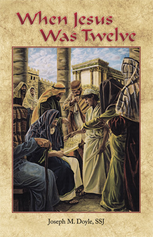 “When Jesus Was Twelve,” by Fr. Joseph M. Doyle, SSJ, is available at www.taupublishing.org.