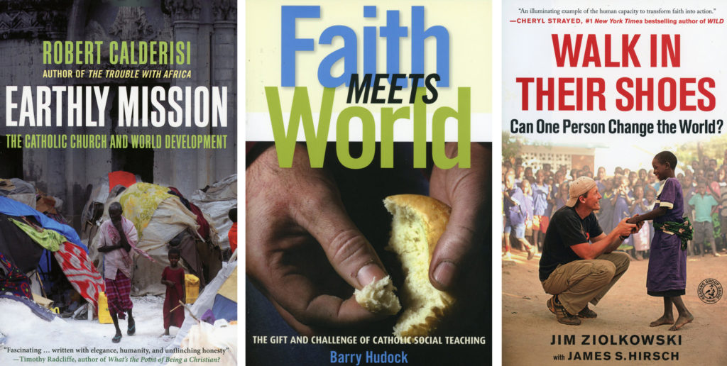 These are the covers of "Earthy Mission: The Catholic Church and World Development" by Robert Calderisi; "Faith Meets World: The Gift and Challenges of Catholic social Teaching" by Barry Hudock; and "Walk in Their Shoes: Can One Person Change the World" by Jim Ziolkwski. The books are reviewed by Regina Lordan. (CNS)