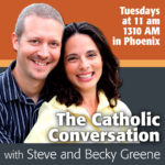 Listen to #TheCatholicConversation with Steve and Becky, the Cradle and the Convert, who focus on helping Catholics faithfully live their vocation by providing Church teaching, navigating moral challenges and exploring current issues facing the faithful in our culture. 11 a.m. on Tuesdays on 1310 AM in Phoenix. Subscribe to our podcast on #iTunes! May God bless you!