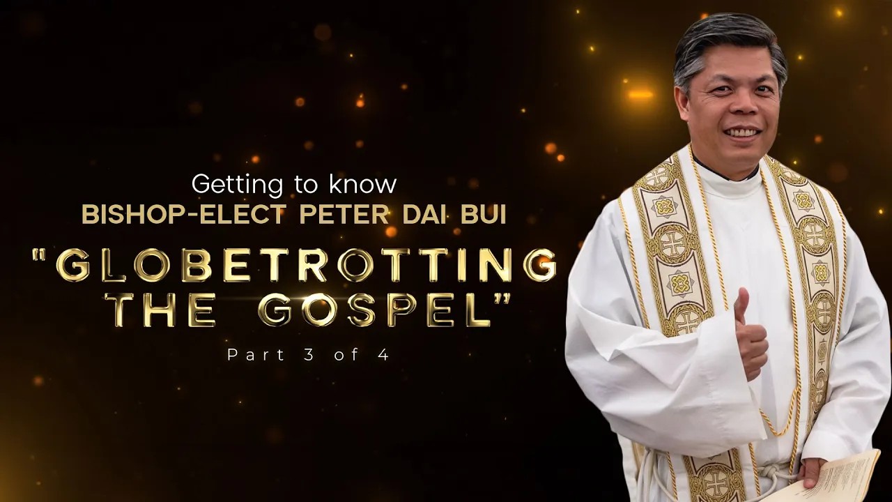 “Globetrotting the Gospel”; Getting to know Bishop-elect Peter Dai Bui, Part 3 of 4